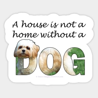 A house is not a home without a dog - Cavachon oil painting word art Sticker